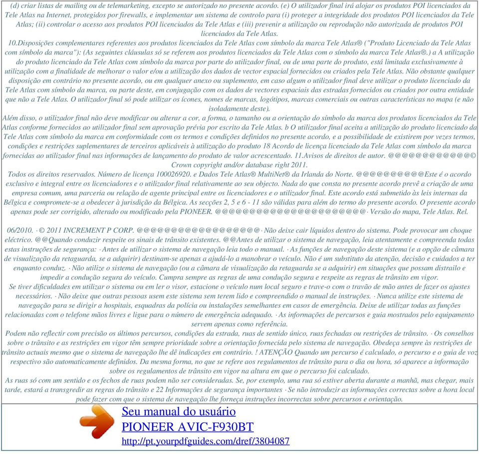 POI licenciados da Tele Atlas; (ii) controlar o acesso aos produtos POI licenciados da Tele Atlas e (iii) prevenir a utilização ou reprodução não autorizada de produtos POI licenciados da Tele Atlas.