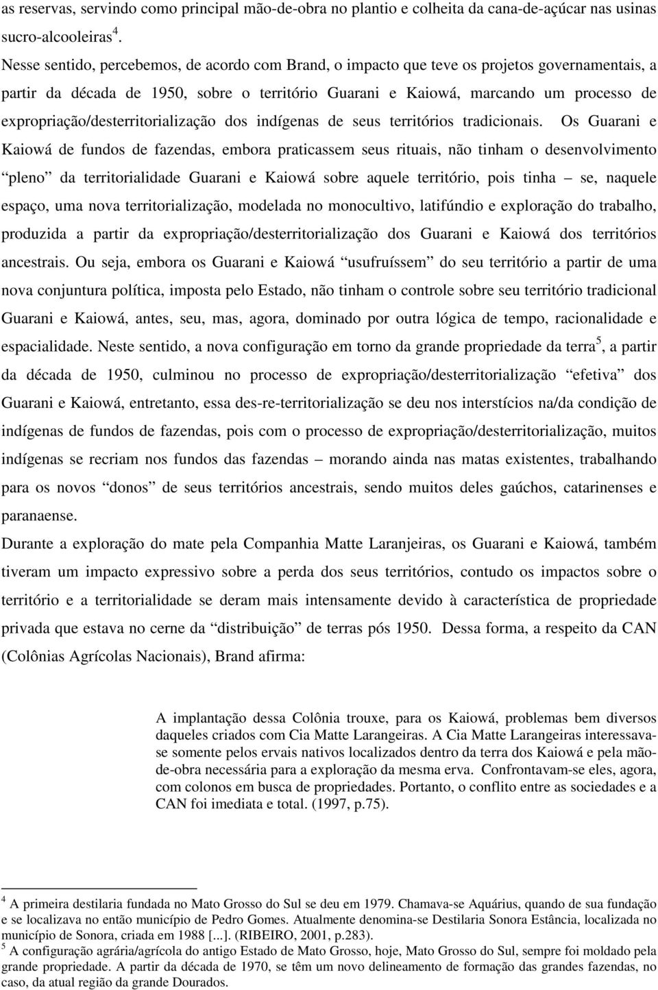 expropriação/desterritorialização dos indígenas de seus territórios tradicionais.