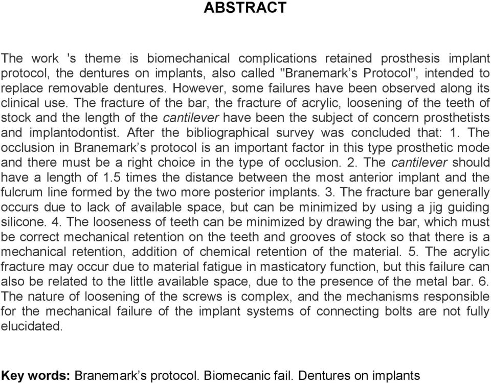 The fracture of the bar, the fracture of acrylic, loosening of the teeth of stock and the length of the cantilever have been the subject of concern prosthetists and implantodontist.