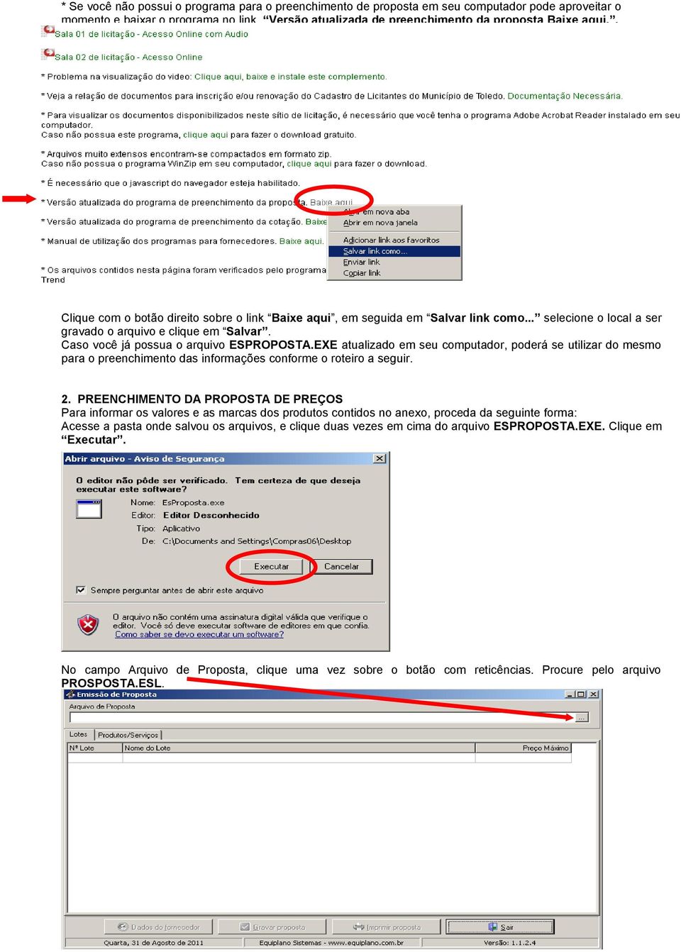 EXE atualizado em seu computador, poderá se utilizar do mesmo para o preenchimento das informações conforme o roteiro a seguir. 2.