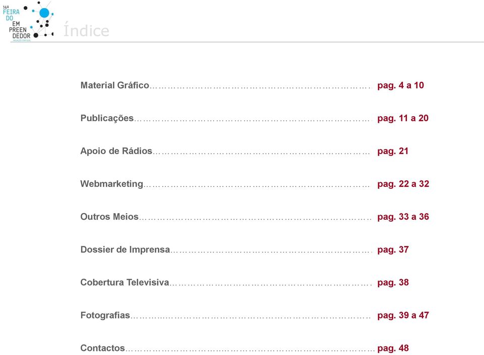 33 a 36 Dossier de Imprensa pag. 37 Cobertura Televisiva pag.