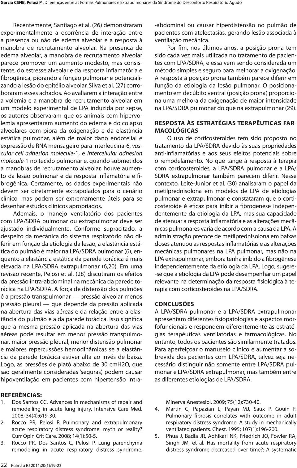 pulmonar e potencializando a lesão do epitélio alveolar. Silva et al. (27) corroboraram esses achados.