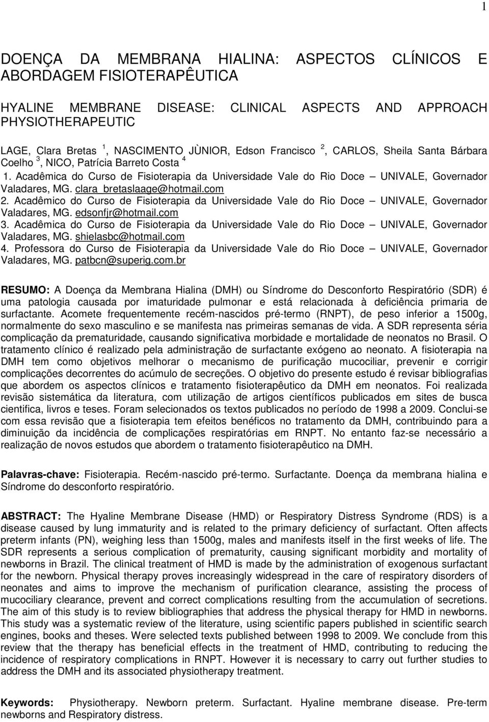 clara_bretaslaage@hotmail.com 2. Acadêmico do Curso de Fisioterapia da Universidade Vale do Rio Doce UNIVALE, Governador Valadares, MG. edsonfjr@hotmail.com 3.