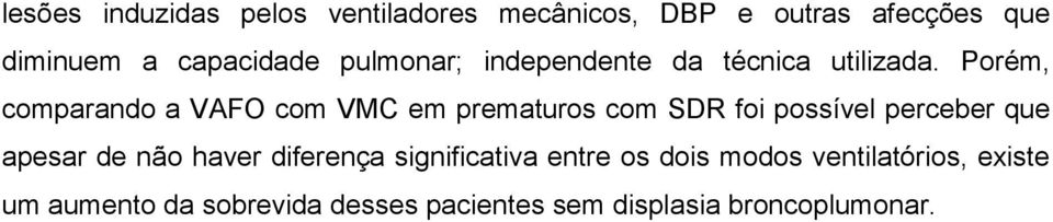 Porém, comparando a VAFO com VMC em prematuros com SDR foi possível perceber que apesar de não