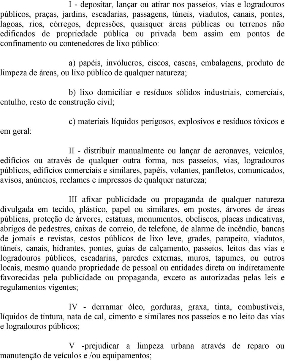 produto de limpeza de áreas, ou lixo público de qualquer natureza; b) lixo domiciliar e resíduos sólidos industriais, comerciais, entulho, resto de construção civil; em geral: c) materiais líquidos