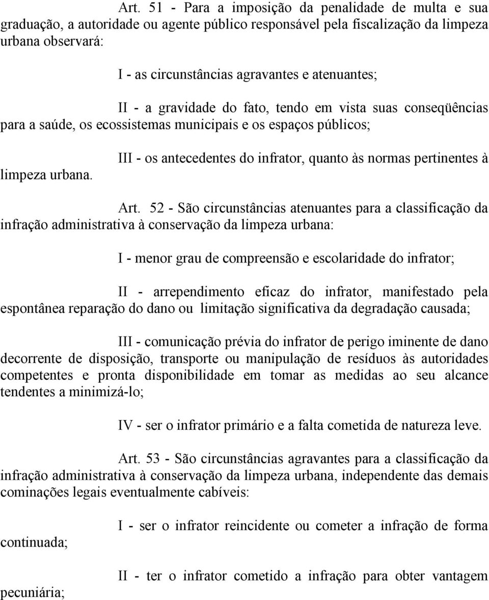 III - os antecedentes do infrator, quanto às normas pertinentes à Art.