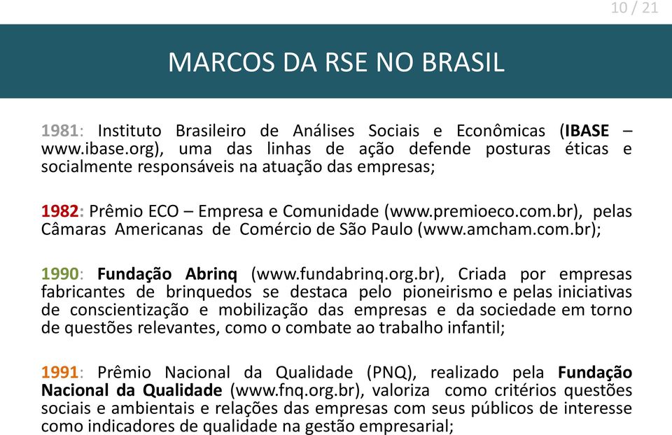 br), pelas Câmaras Americanas de Comércio de São Paulo (www.amcham.com.br); 1990: Fundação Abrinq (www.fundabrinq.org.