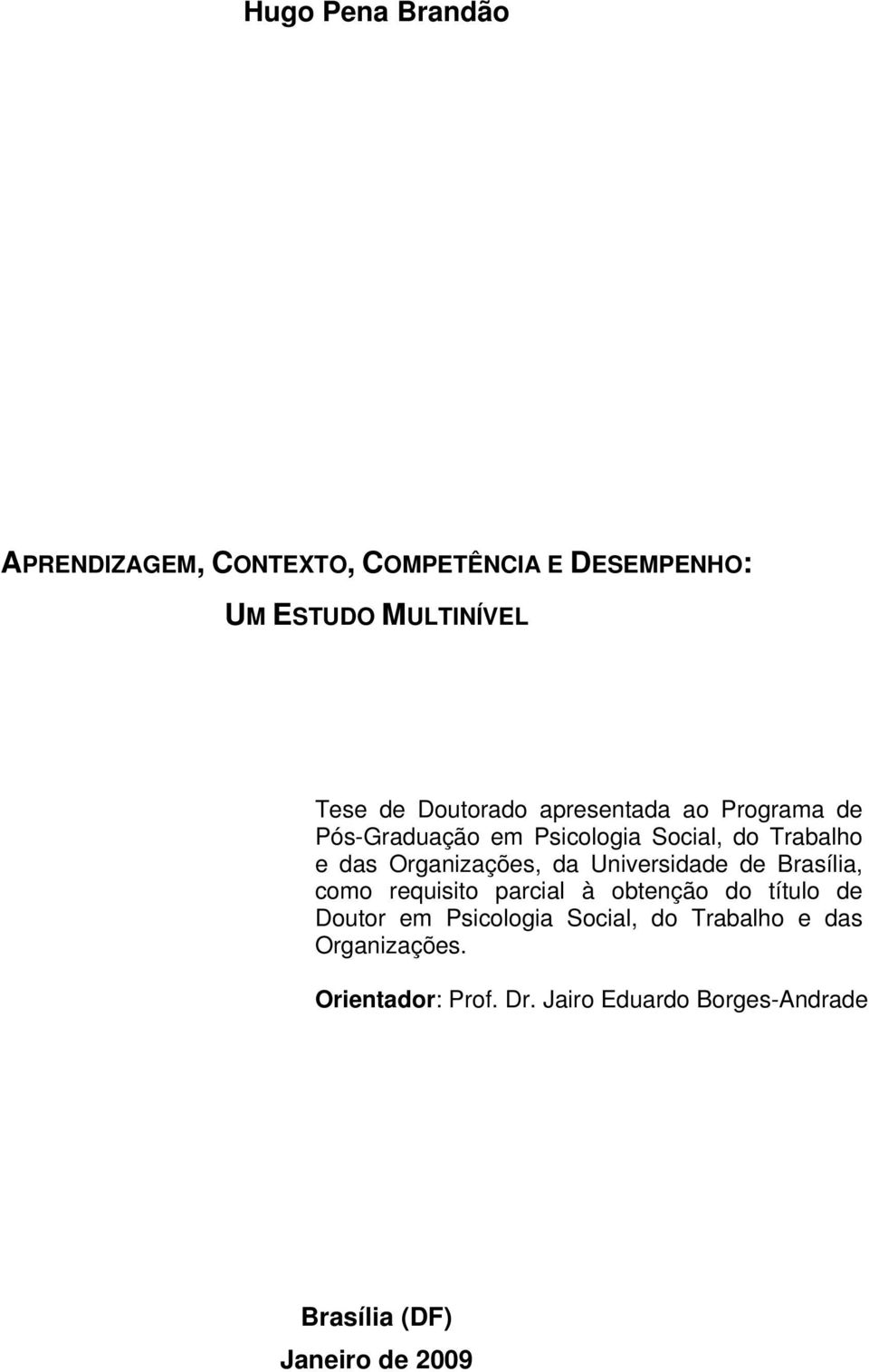 da Universidade de Brasília, como requisito parcial à obtenção do título de Doutor em Psicologia Social,