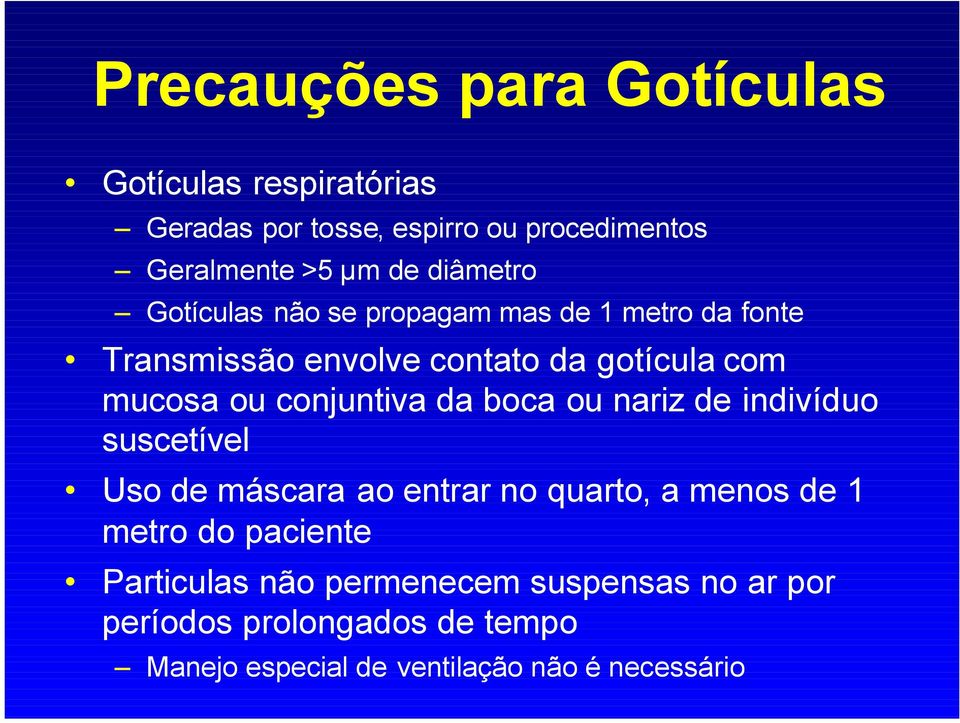 conjuntiva da boca ou nariz de indivíduo suscetível Uso de máscara ao entrar no quarto, a menos de 1 metro do