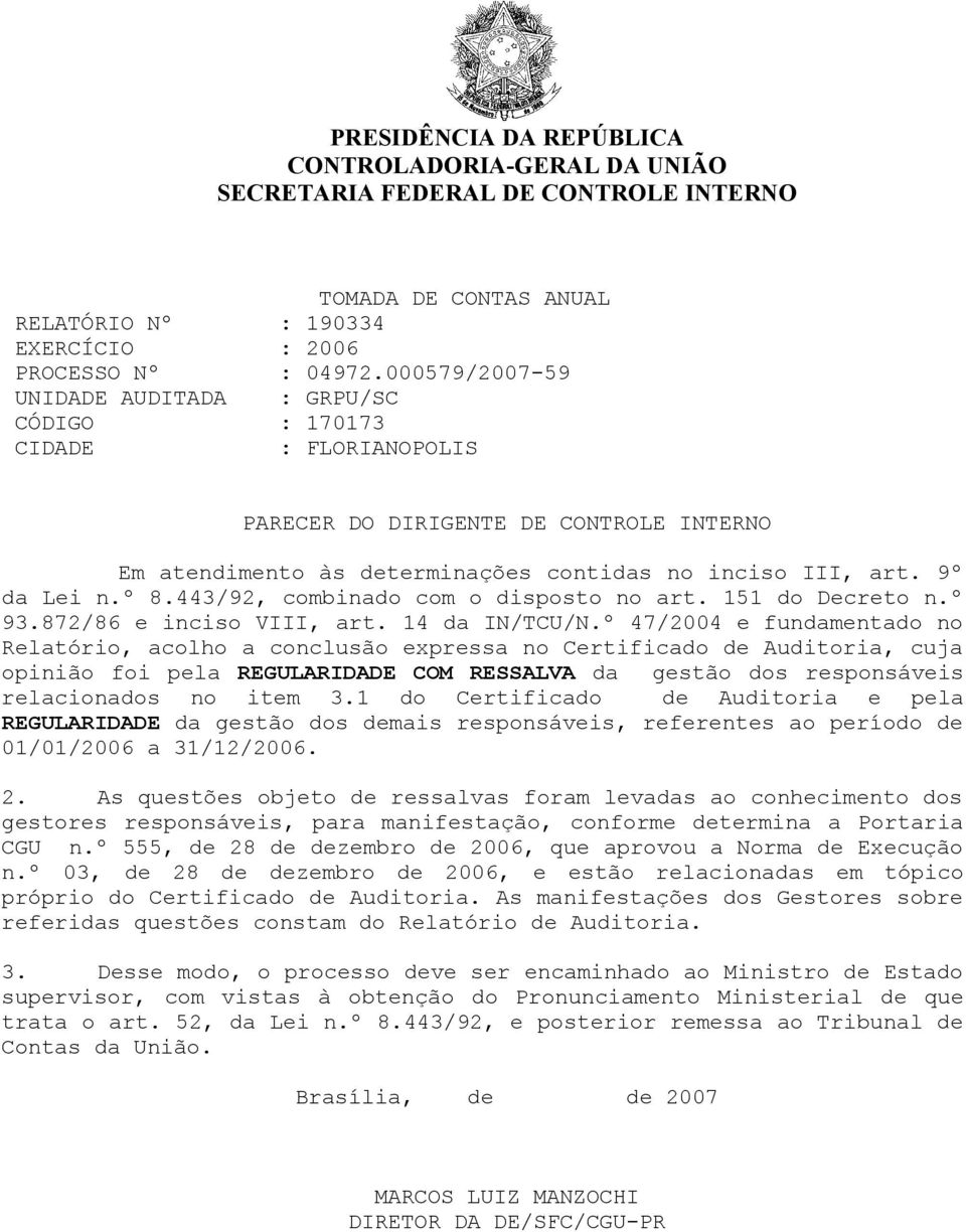 443/92, combinado com o disposto no art. 151 do Decreto n.º 93.872/86 e inciso VIII, art. 14 da IN/TCU/N.