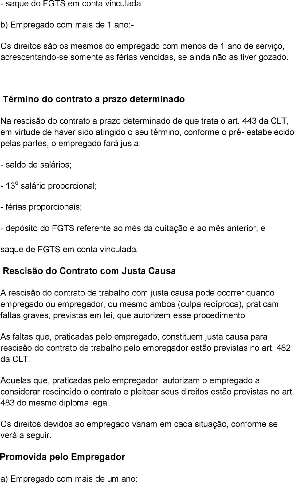 Término do contrato a prazo determinado Na rescisão do contrato a prazo determinado de que trata o art.