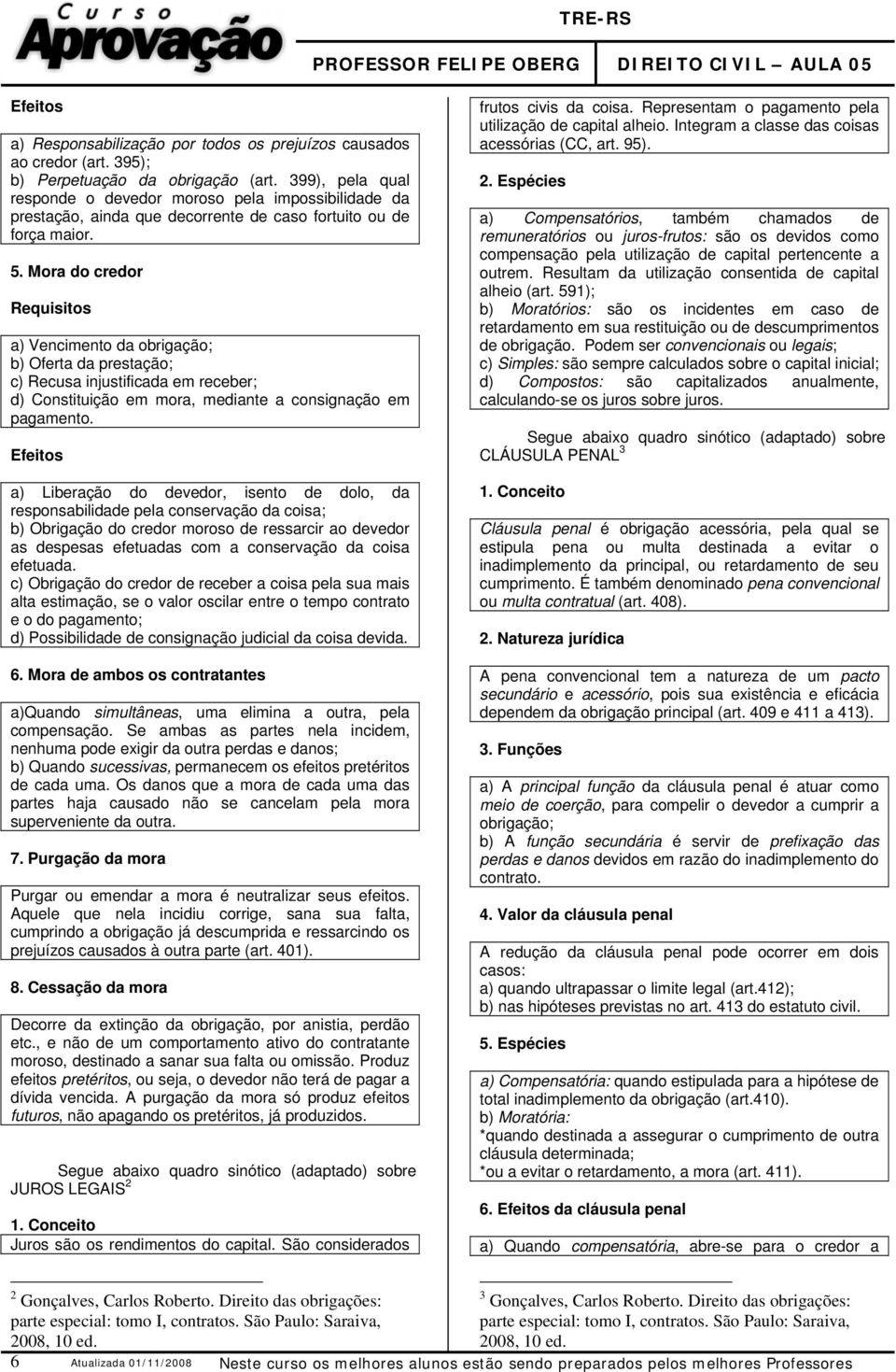 Mora do credor Requisitos a) Vencimento da obrigação; b) Oferta da prestação; c) Recusa injustificada em receber; d) Constituição em mora, mediante a consignação em pagamento.