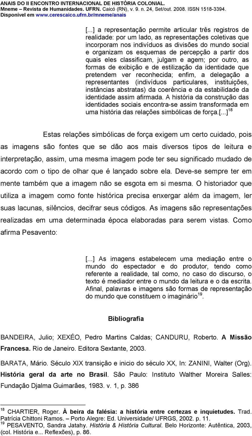 (indivíduos particulares, instituições, instâncias abstratas) da coerência e da estabilidade da identidade assim afirmada.