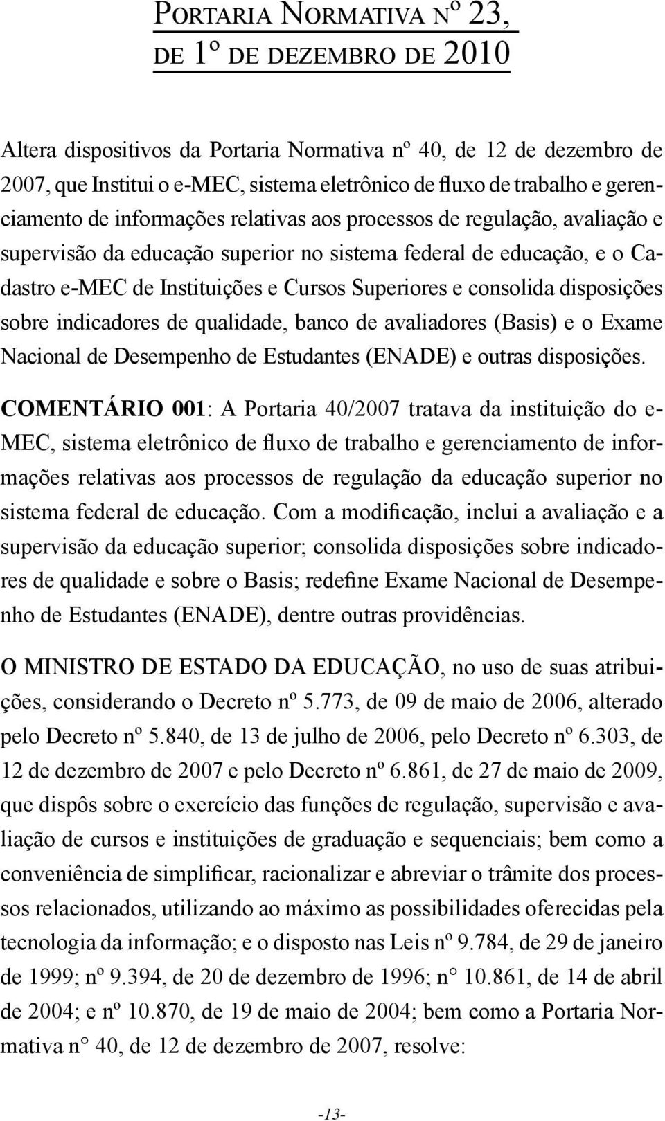 consolida disposições sobre indicadores de qualidade, banco de avaliadores (Basis) e o Exame Nacional de Desempenho de Estudantes (ENADE) e outras disposições.