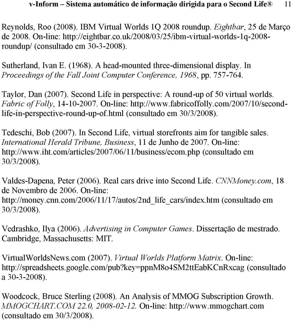 Second Life in perspective: A round-up of 50 virtual worlds. Fabric of Folly, 14-10-2007. On-line: http://www.fabricoffolly.com/2007/10/secondlife-in-perspective-round-up-of.