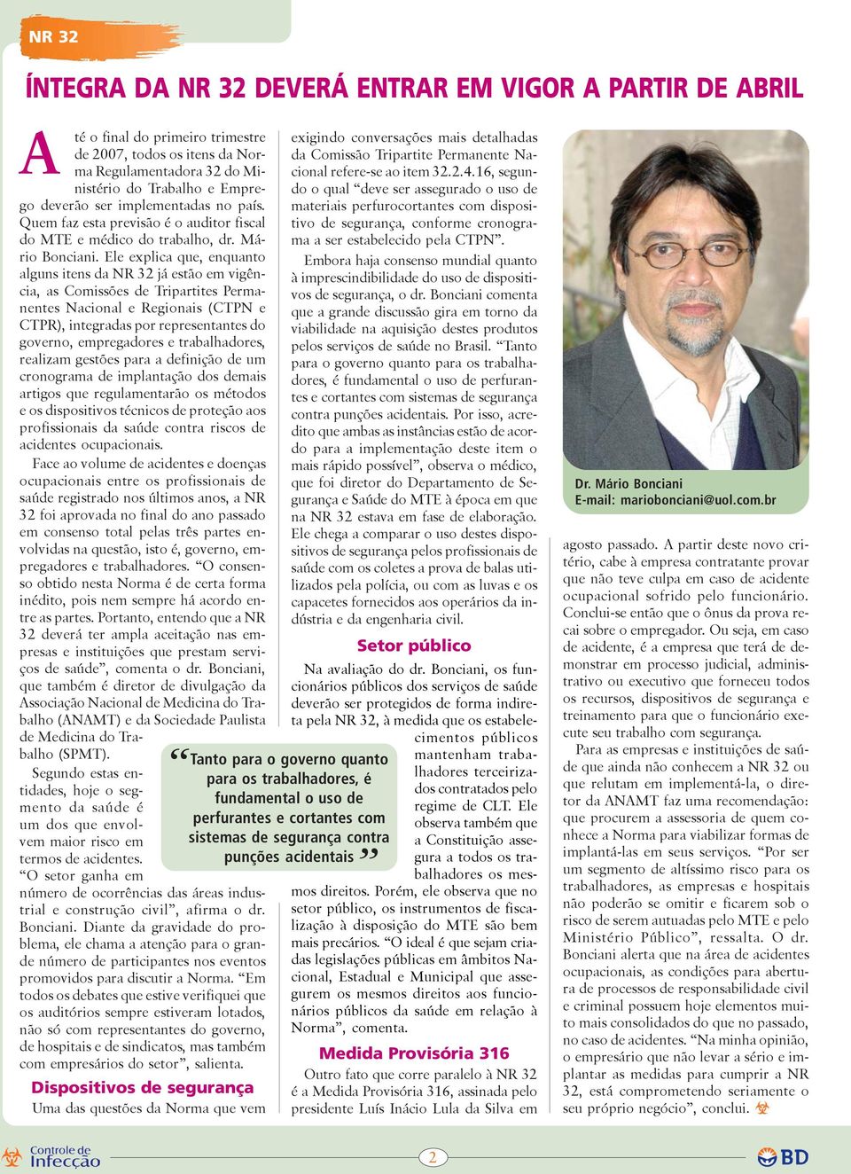 Ele explica que, enquanto alguns itens da NR 32 já estão em vigência, as Comissões de Tripartites Permanentes Nacional e Regionais (CTPN e CTPR), integradas por representantes do governo,