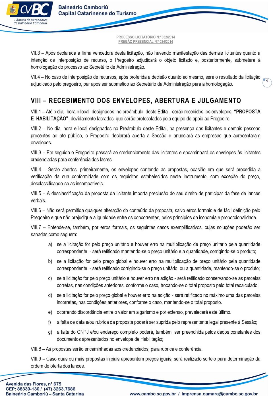 4 No caso de interposição de recursos, após proferida a decisão quanto ao mesmo, será o resultado da licitação adjudicado pelo pregoeiro, par após ser submetido ao Secretário da Administração para a