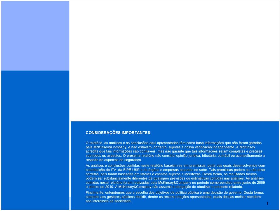 O presente relatório não constitui opinião jurídica, tributária, contábil ou aconselhamento a respeito de aspectos de segurança.