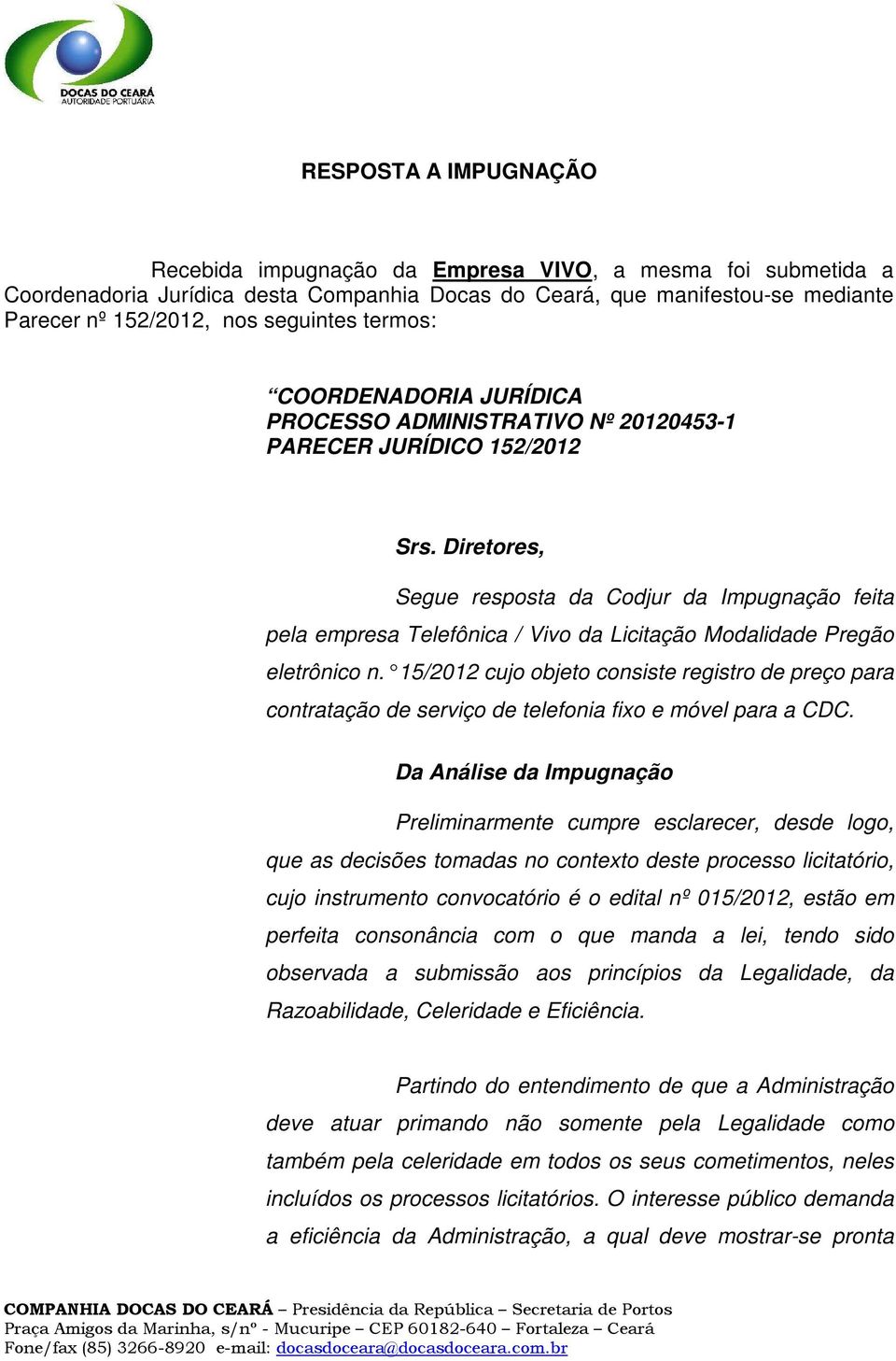 Diretores, Segue resposta da Codjur da Impugnação feita pela empresa Telefônica / Vivo da Licitação Modalidade Pregão eletrônico n.