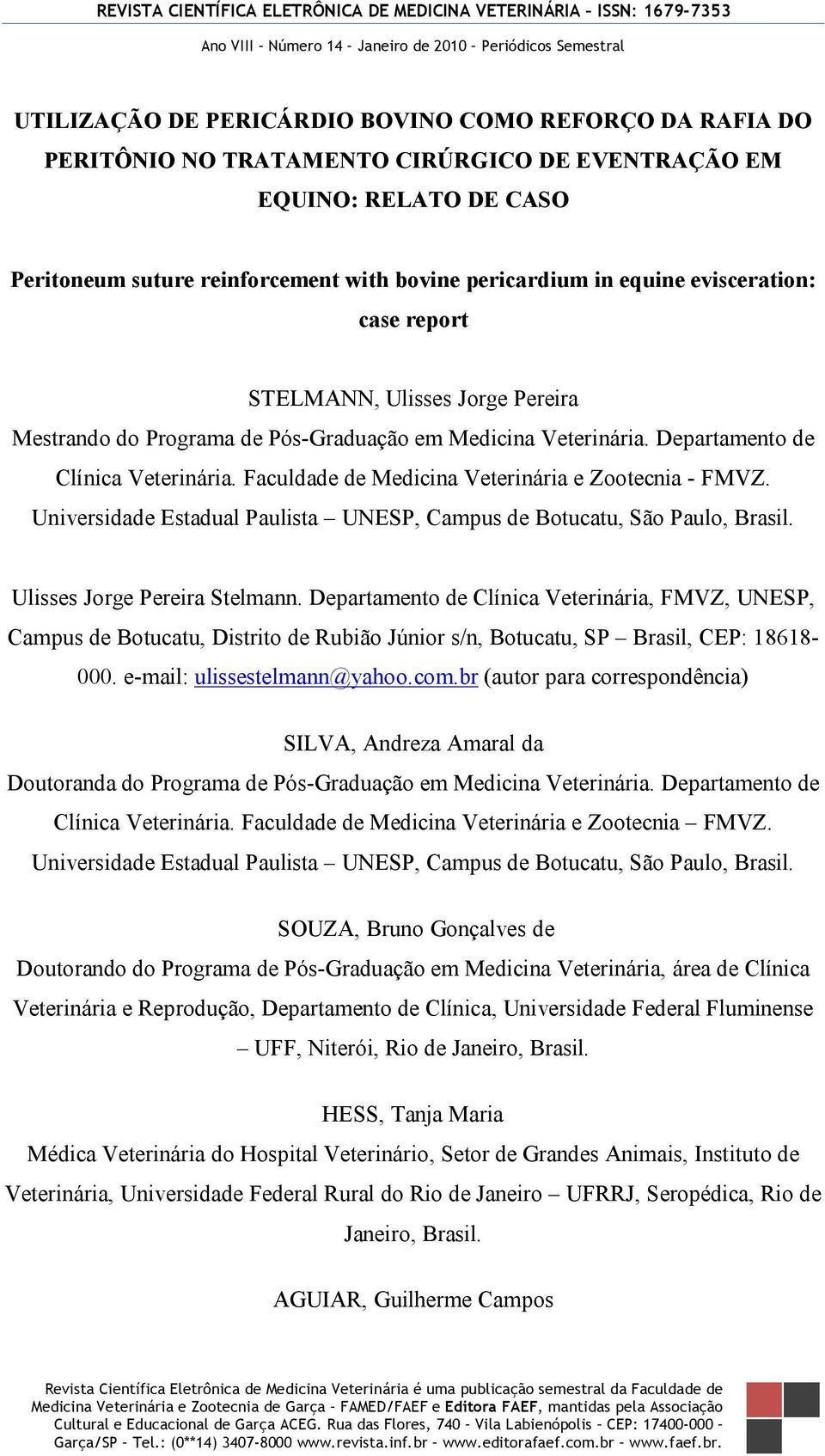 Faculdade de Medicina Veterinária e Zootecnia - FMVZ. Universidade Estadual Paulista UNESP, Campus de Botucatu, São Paulo, Brasil. Ulisses Jorge Pereira Stelmann.