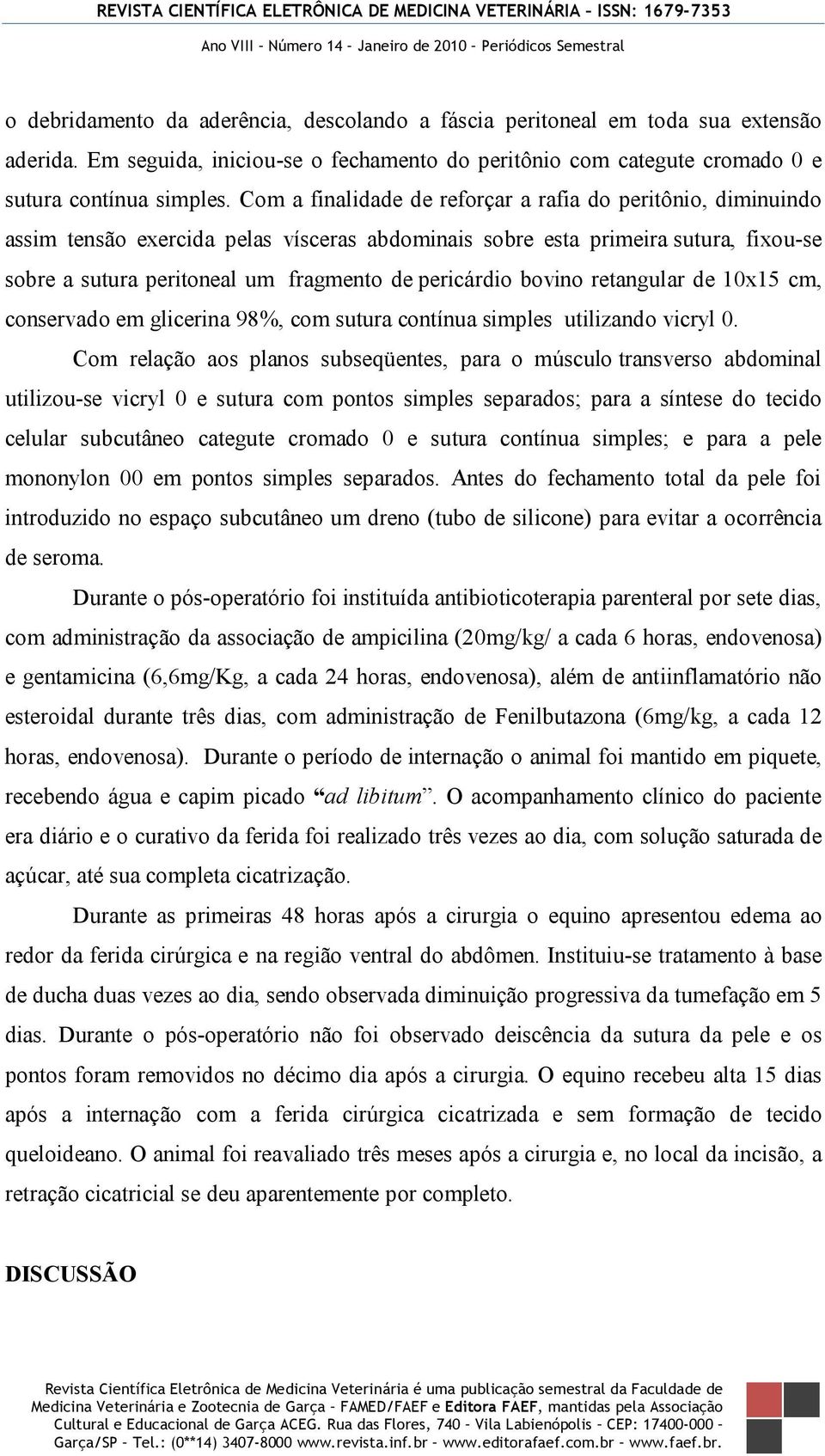 bovino retangular de 10x15 cm, conservado em glicerina 98%, com sutura contínua simples utilizando vicryl 0.