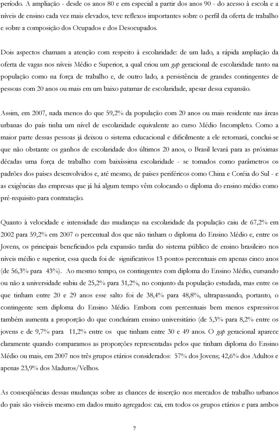 sobre a composição dos Ocupados e dos Desocupados.