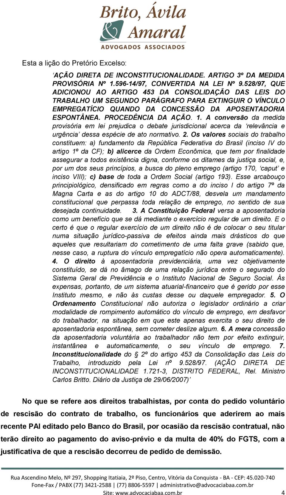 PROCEDÊNCIA DA AÇÃO. 1. A conversão da medida provisória em lei prejudica o debate jurisdicional acerca da relevância e urgência dessa espécie de ato normativo. 2.