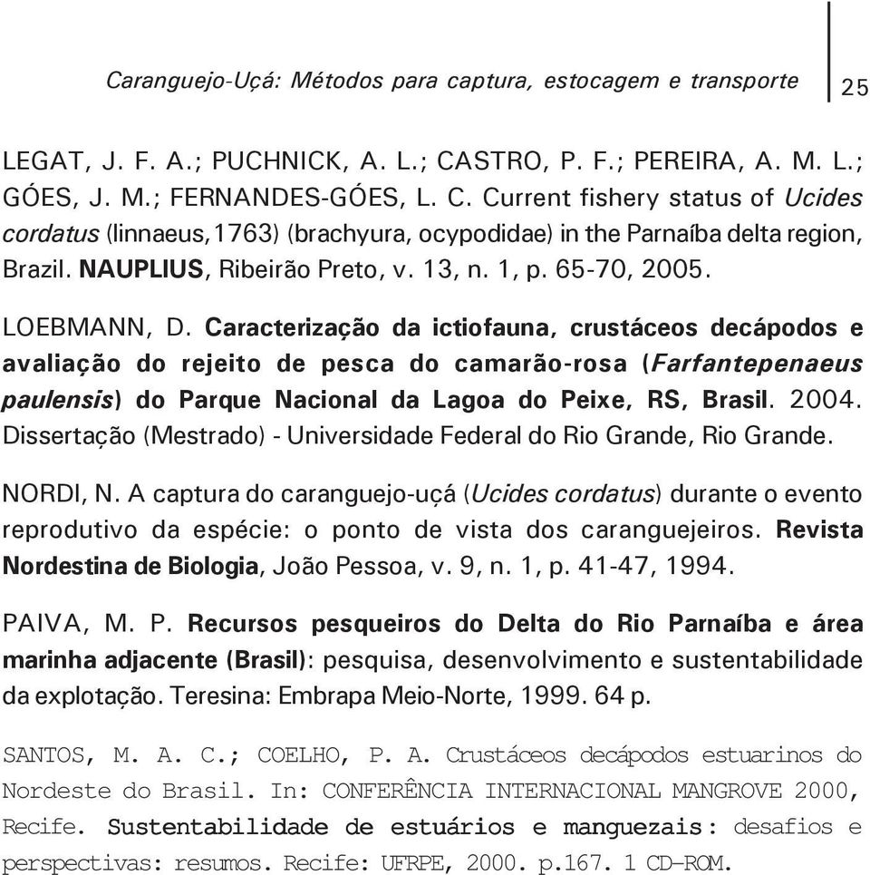 NAUPLIUS, Ribeirão Preto, v. 13, n. 1, p. 65-70, 2005. LOEBMANN, D.