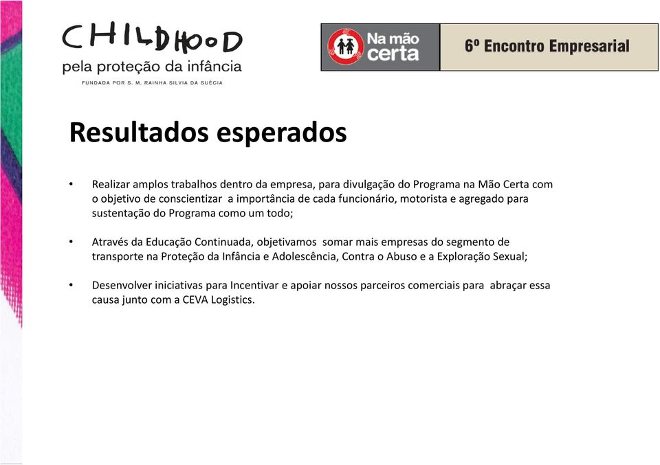 Continuada, objetivamos somar mais empresas do segmento de transporte na Proteção da Infância e Adolescência, Contra o Abuso e a