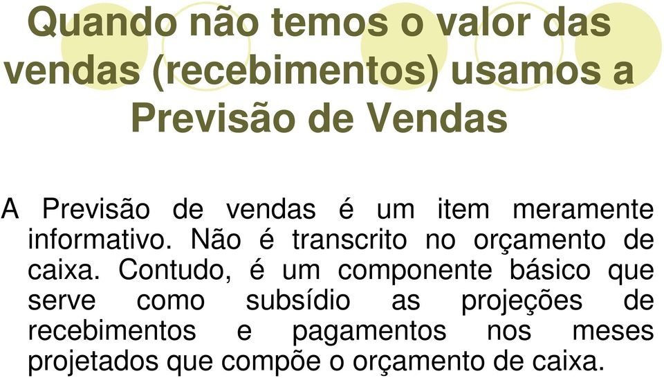 Não é transcrito no orçamento de caixa.