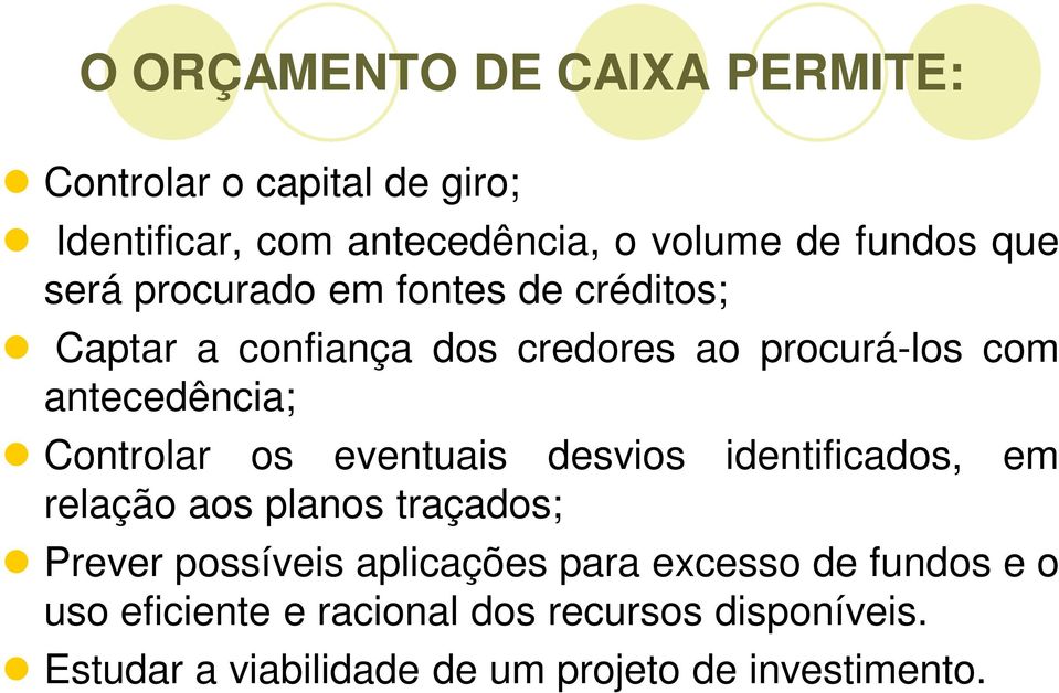 os eventuais desvios identificados, em relação aos planos traçados; Prever possíveis aplicações para excesso de