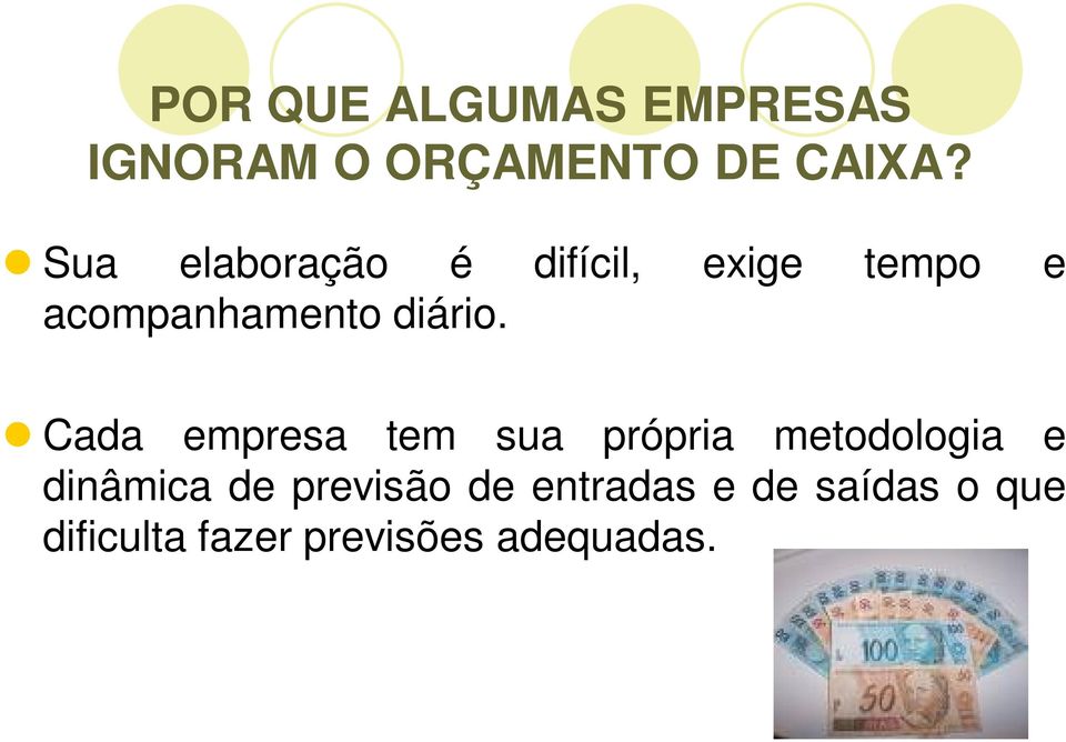 Cada empresa tem sua própria metodologia e dinâmica de