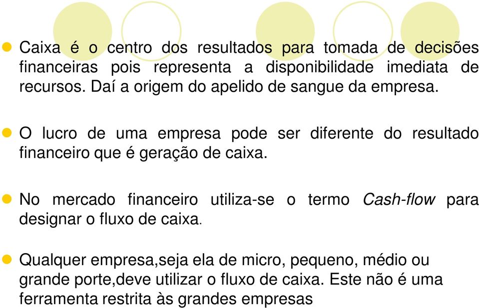 O lucro de uma empresa pode ser diferente do resultado financeiro que é geração de caixa.