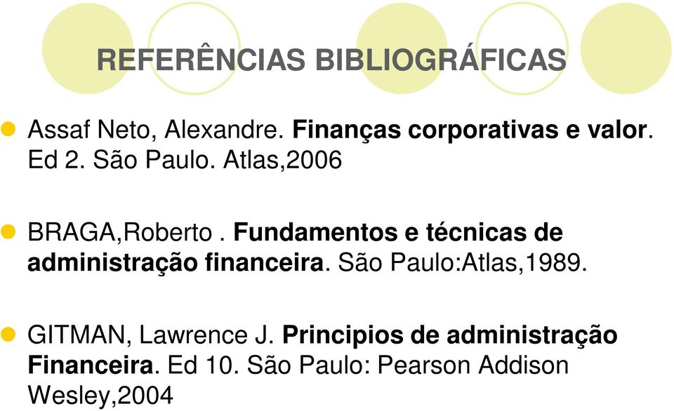 Fundamentos e técnicas de administração financeira. São Paulo:Atlas,1989.