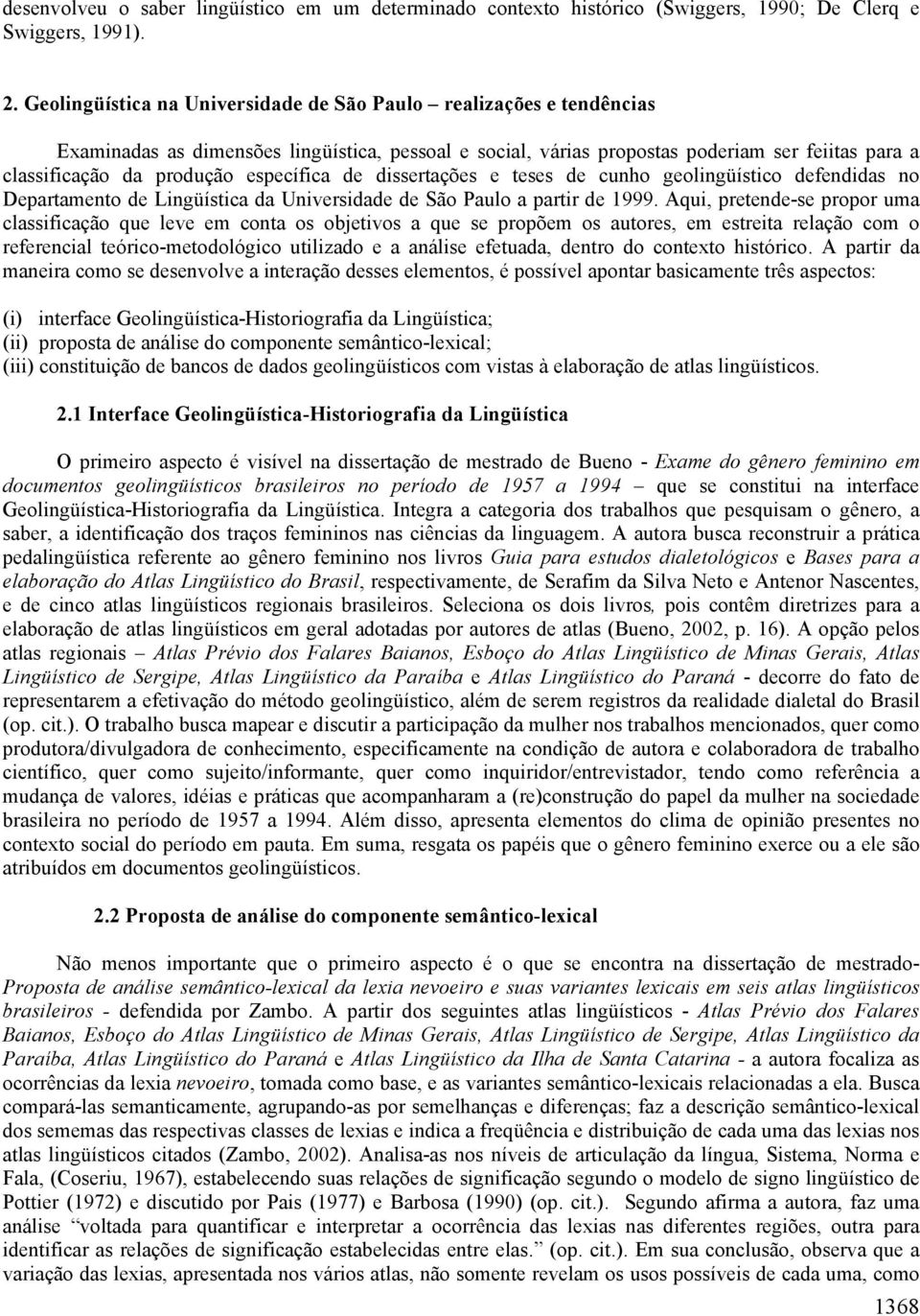específica de dissertações e teses de cunho geolingüístico defendidas no Departamento de Lingüística da Universidade de São Paulo a partir de 1999.