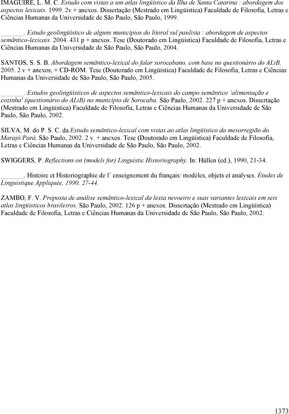 . Estudo geolingüístico de alguns municípios do litoral sul paulista : abordagem de aspectos semântico-lexicais. 2004. 431 p + anexos.