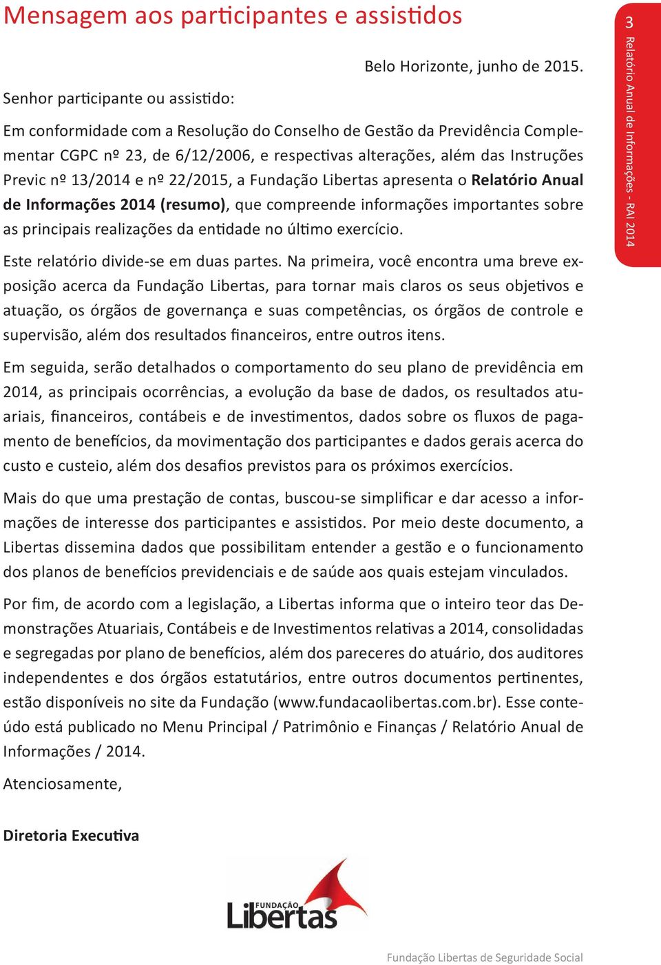 Libertas apresenta o Relatório Anual de Informações 2014 (resumo), que compreende informações importantes sobre as principais realizações da entidade no último exercício.