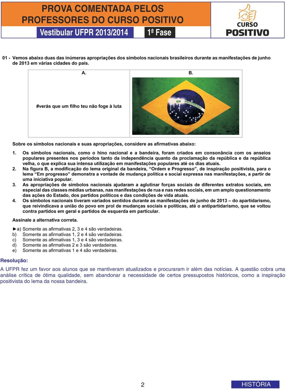 A questão cobra uma análise crítica de ótima qualidade, sem abandonar