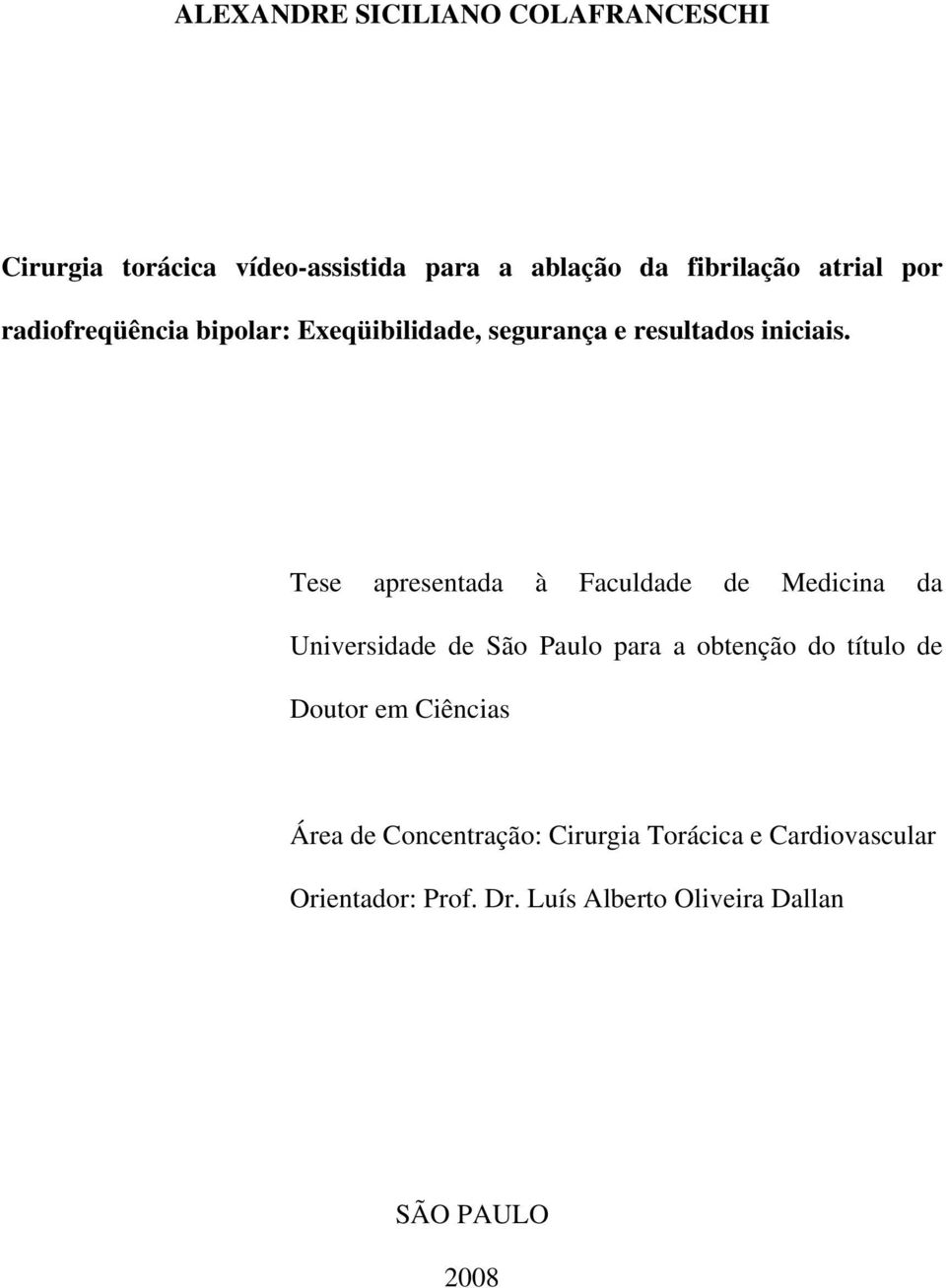 Tese apresentada à Faculdade de Medicina da Universidade de São Paulo para a obtenção do título de Doutor