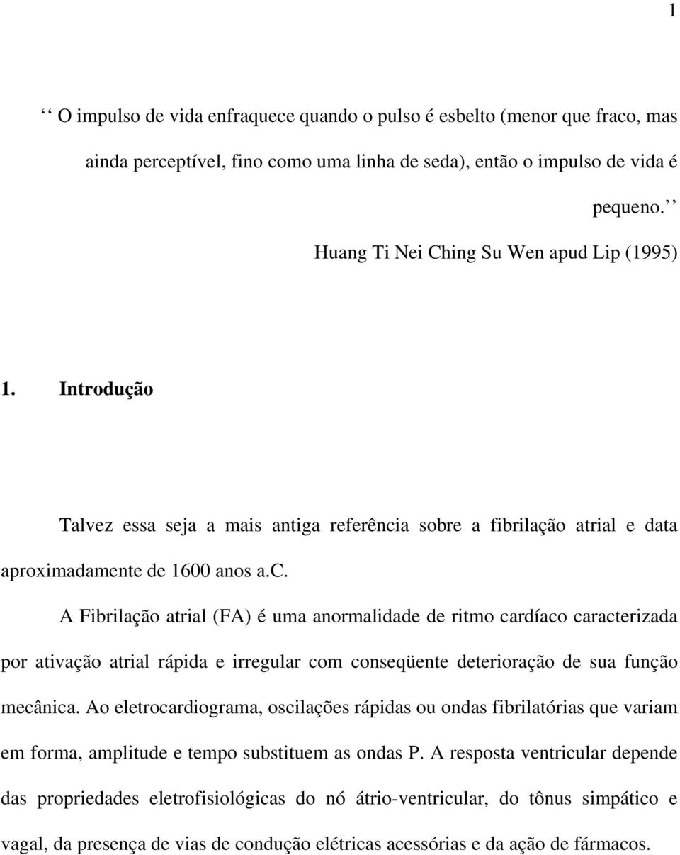 a sobre a fibrilação atrial e data aproximadamente de 1600 anos a.c.