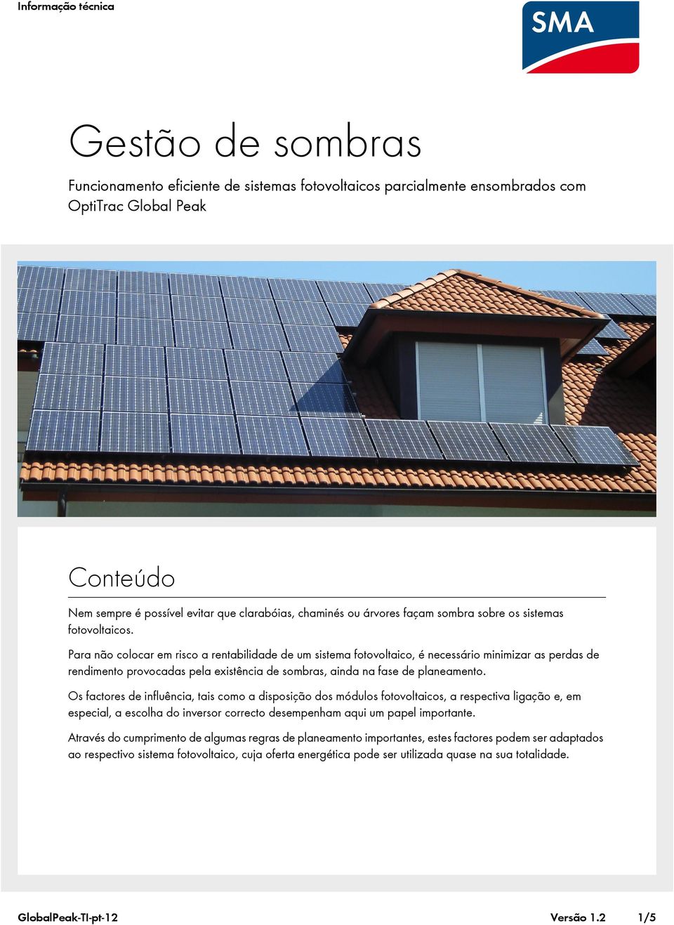 Para não colocar em risco a rentabilidade de um sistema fotovoltaico, é necessário minimizar as perdas de rendimento provocadas pela existência de sombras, ainda na fase de planeamento.