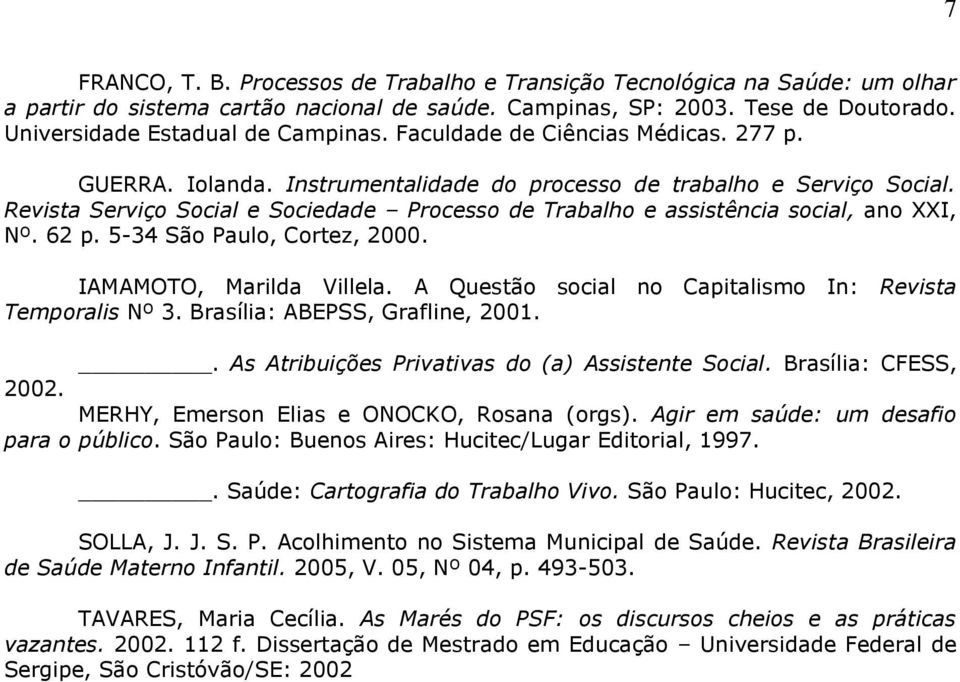 Revista Serviço Social e Sociedade Processo de Trabalho e assistência social, ano XXI, Nº. 62 p. 5-34 São Paulo, Cortez, 2000. IAMAMOTO, Marilda Villela.