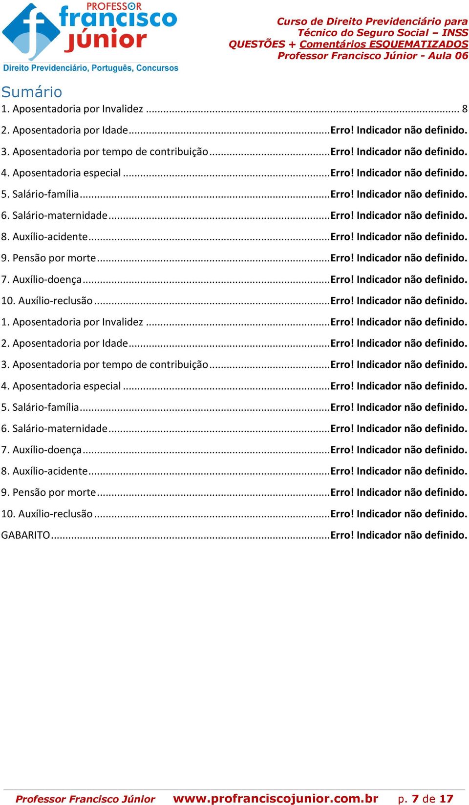 Pensão por morte... Erro! Indicador não definido. 7. Auxílio-doença... Erro! Indicador não definido. 10. Auxílio-reclusão... Erro! Indicador não definido. 1. Aposentadoria por Invalidez... Erro! Indicador não definido. 2.