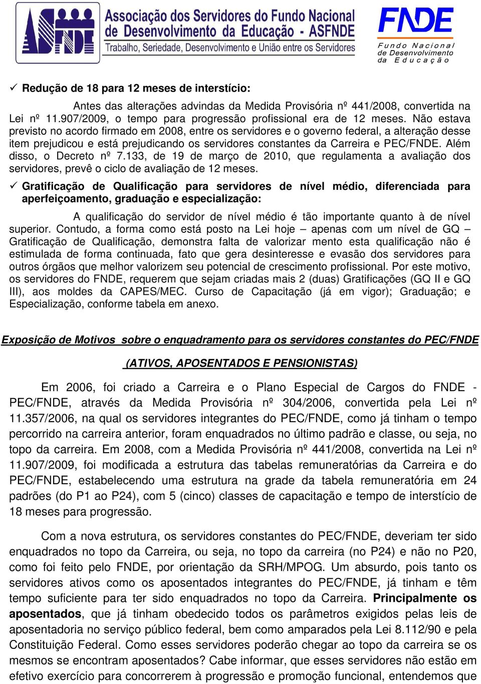 Além disso, o Decreto nº 7.133, de 19 de março de 2010, que regulamenta a avaliação dos servidores, prevê o ciclo de avaliação de 12 meses.