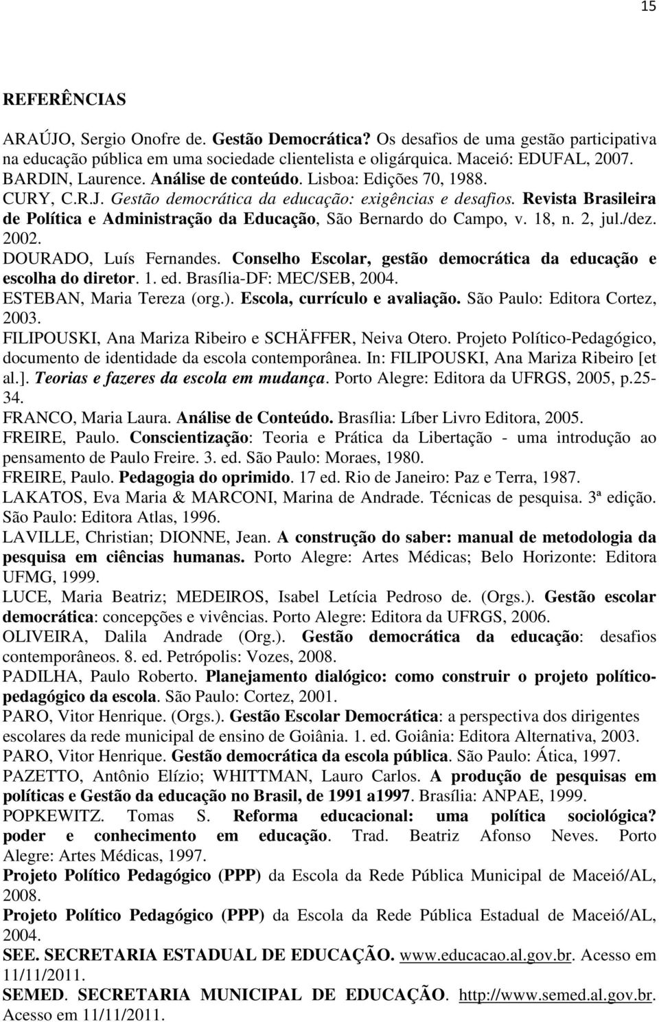 Revista Brasileira de Política e Administração da Educação, São Bernardo do Campo, v. 18, n. 2, jul./dez. 2002. DOURADO, Luís Fernandes.