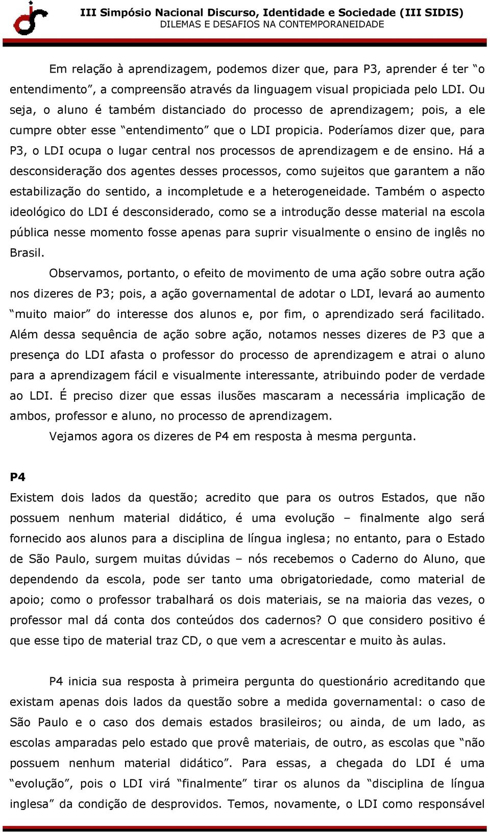 Poderíamos dizer que, para P3, o LDI ocupa o lugar central nos processos de aprendizagem e de ensino.