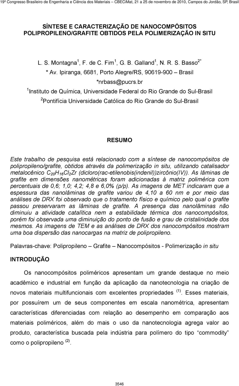 br 1 Instituto de Química, Universidade Federal do Rio Grande do Sul-Brasil 2 Pontifícia Universidade Católica do Rio Grande do Sul-Brasil RESUMO Este trabalho de pesquisa está relacionado com a