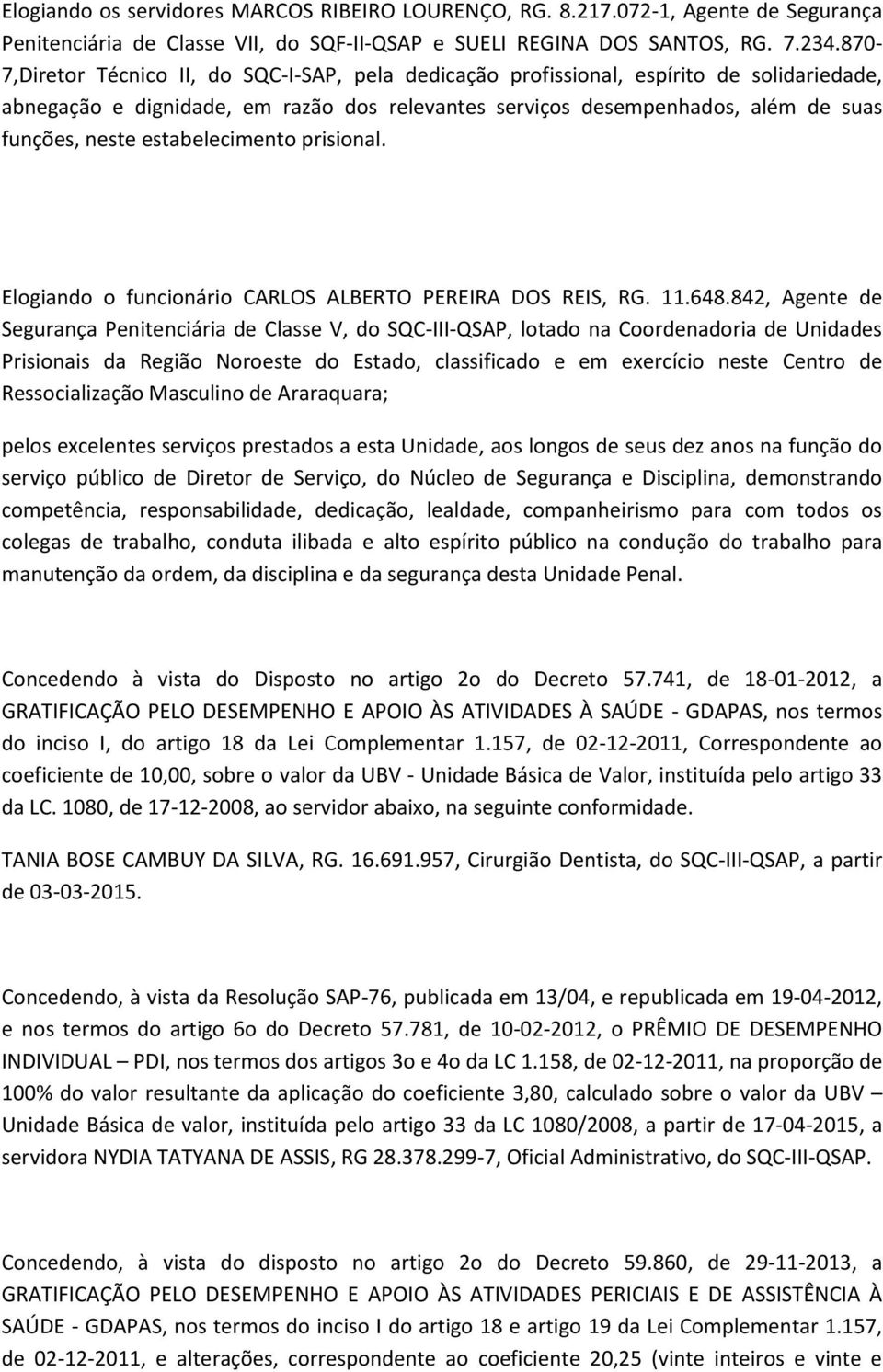 estabelecimento prisional. Elogiando o funcionário CARLOS ALBERTO PEREIRA DOS REIS, RG. 11.648.