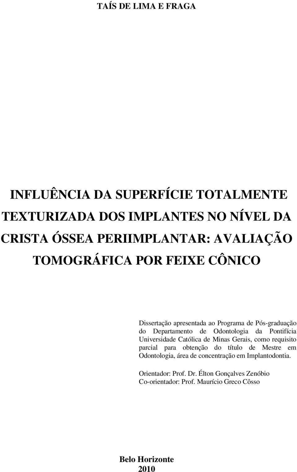 Pontifícia Universidade Católica de Minas Gerais, como requisito parcial para obtenção do título de Mestre em Odontologia, área