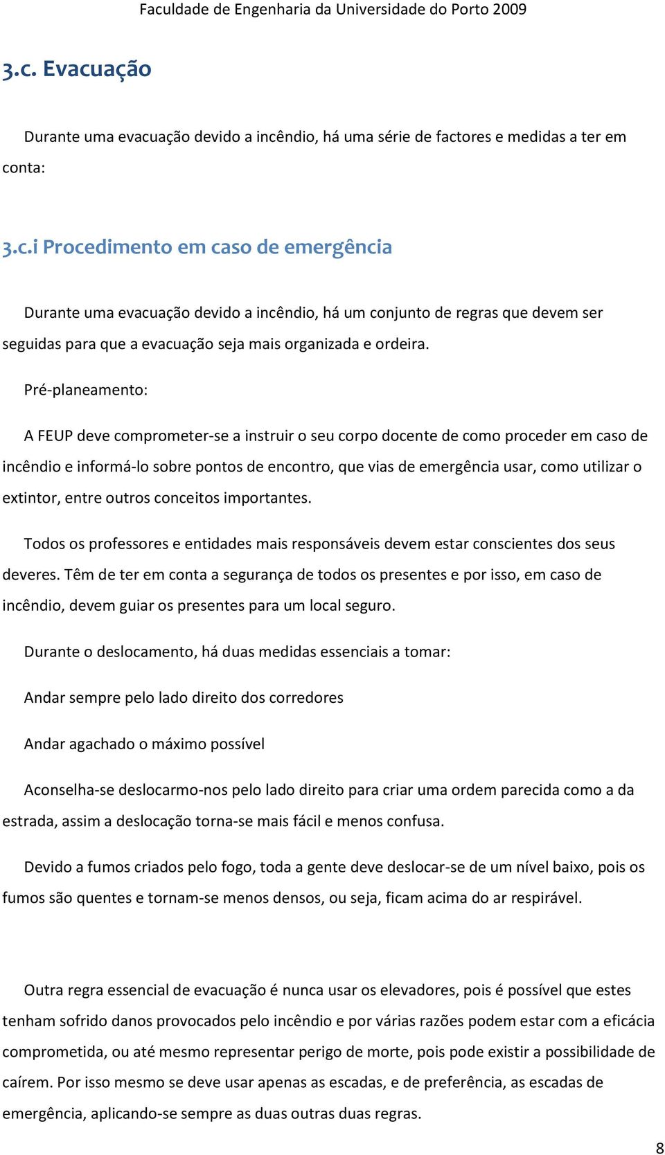 extintor, entre outros conceitos importantes. Todos os professores e entidades mais responsáveis devem estar conscientes dos seus deveres.